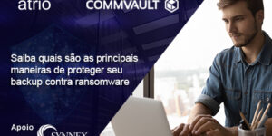 IT News - Blog da ÁTRIO TI - Parceiro CommVault - Proteger backup contra Ransomware